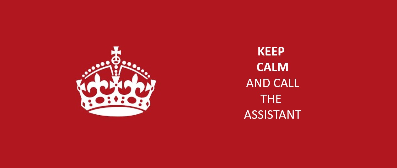 KEEP CALM AND CALL YOUR ASSISTANT